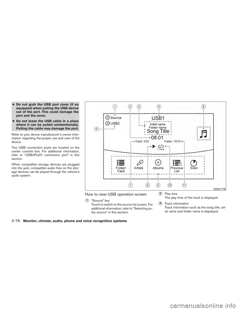 NISSAN PATHFINDER PLATINUM 2017 Owners Manual ●Do not grab the USB port cover (if so
equipped) when pulling the USB device
out of the port. This could damage the
port and the cover.
● Do not leave the USB cable in a place
where it can be pull NISSAN PATHFINDER PLATINUM 2017 Owners Manual ●Do not grab the USB port cover (if so
equipped) when pulling the USB device
out of the port. This could damage the
port and the cover.
● Do not leave the USB cable in a place
where it can be pull