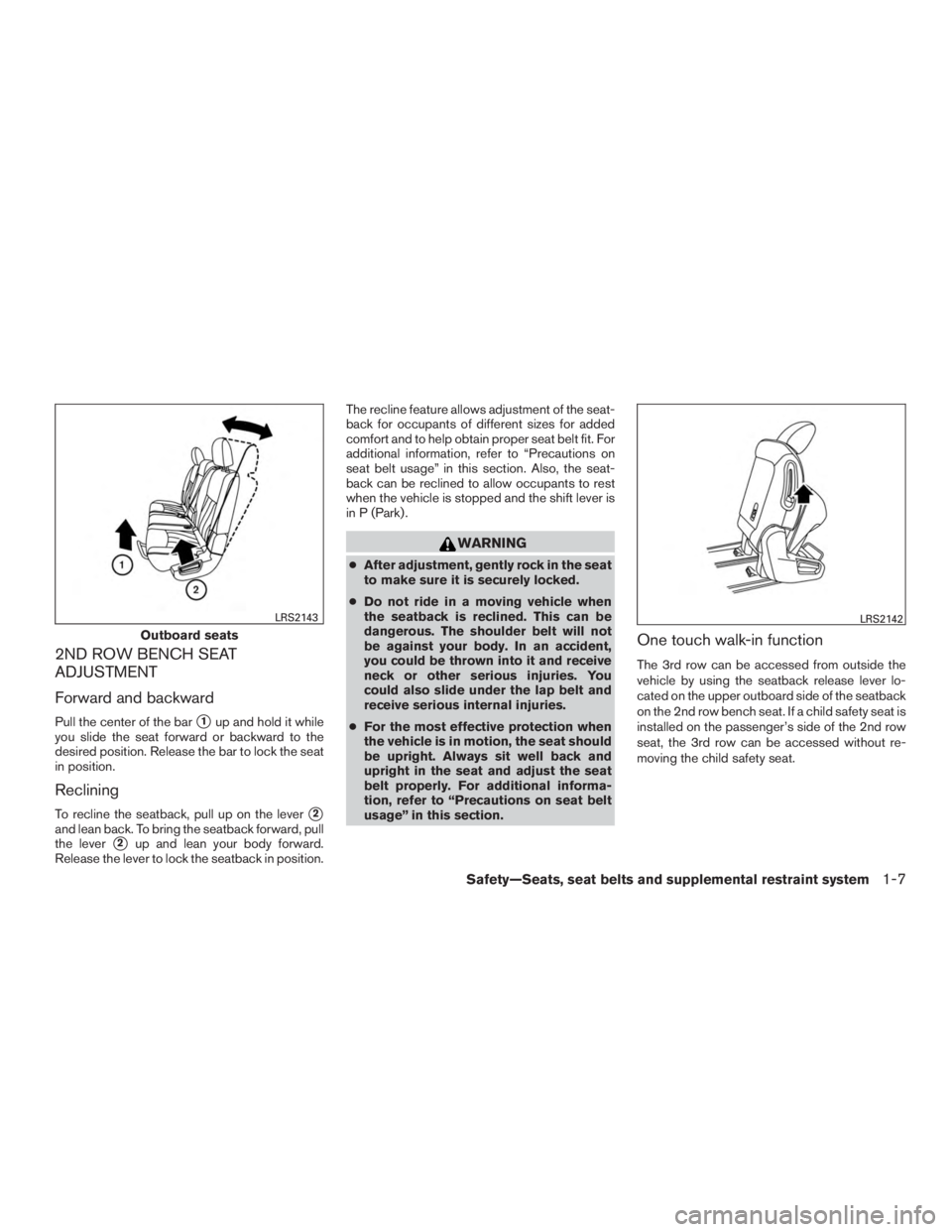 NISSAN PATHFINDER PLATINUM 2017 Owners Manual 2ND ROW BENCH SEAT
ADJUSTMENT
Forward and backward
Pull the center of the bar1up and hold it while
you slide the seat forward or backward to the
desired position. Release the bar to lock the seat
in 