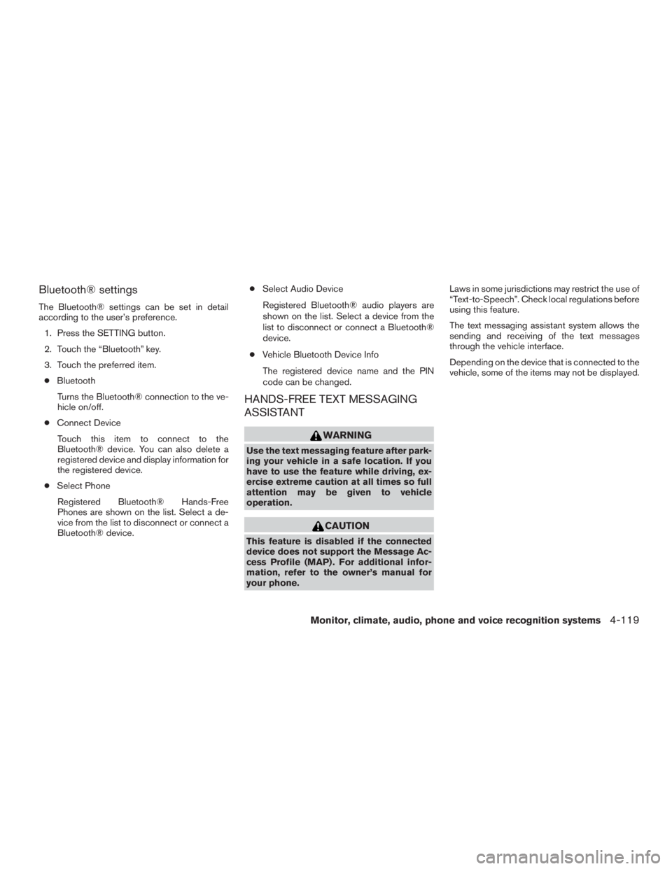 NISSAN PATHFINDER PLATINUM 2017  Owners Manual Bluetooth® settings
The Bluetooth® settings can be set in detail
according to the user’s preference.1. Press the SETTING button.
2. Touch the “Bluetooth” key.
3. Touch the preferred item.● B