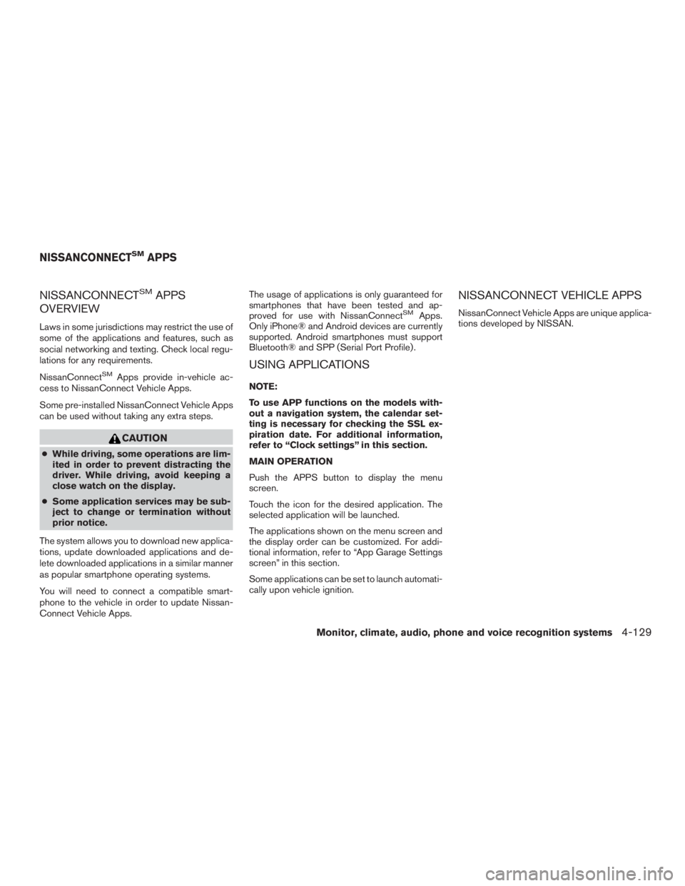 NISSAN PATHFINDER PLATINUM 2017 Owners Manual NISSANCONNECTSMAPPS
OVERVIEW
Laws in some jurisdictions may restrict the use of
some of the applications and features, such as
social networking and texting. Check local regu-
lations for any requirem NISSAN PATHFINDER PLATINUM 2017 Owners Manual NISSANCONNECTSMAPPS
OVERVIEW
Laws in some jurisdictions may restrict the use of
some of the applications and features, such as
social networking and texting. Check local regu-
lations for any requirem