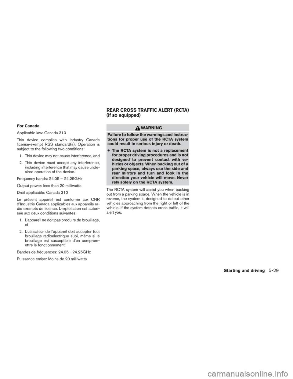 NISSAN PATHFINDER PLATINUM 2017  Owners Manual For Canada
Applicable law: Canada 310
This device complies with Industry Canada
license-exempt RSS standard(s) . Operation is
subject to the following two conditions:1. This device may not cause inter