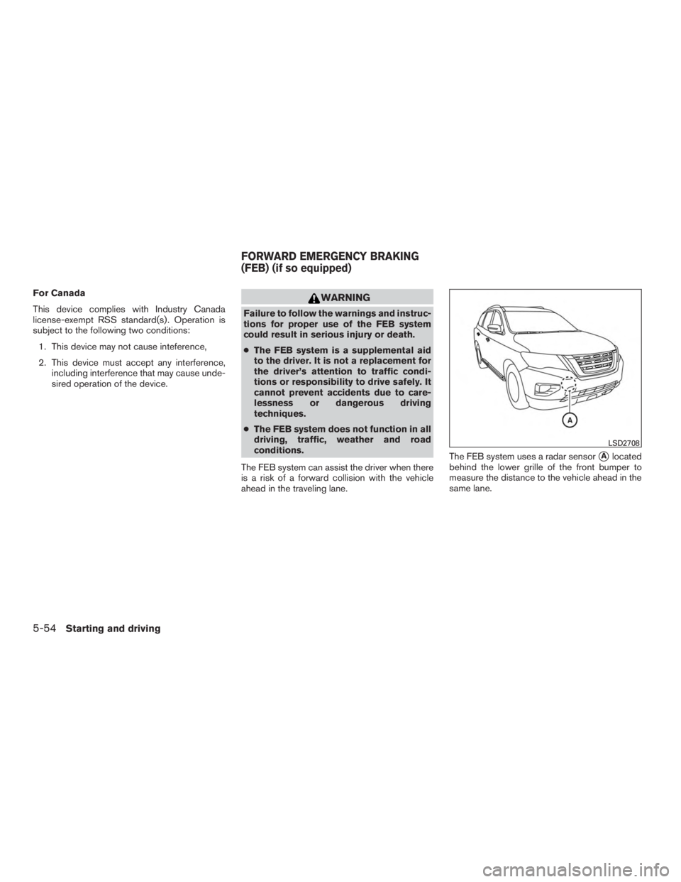 NISSAN PATHFINDER PLATINUM 2017  Owners Manual For Canada
This device complies with Industry Canada
license-exempt RSS standard(s) . Operation is
subject to the following two conditions:1. This device may not cause inteference,
2. This device must