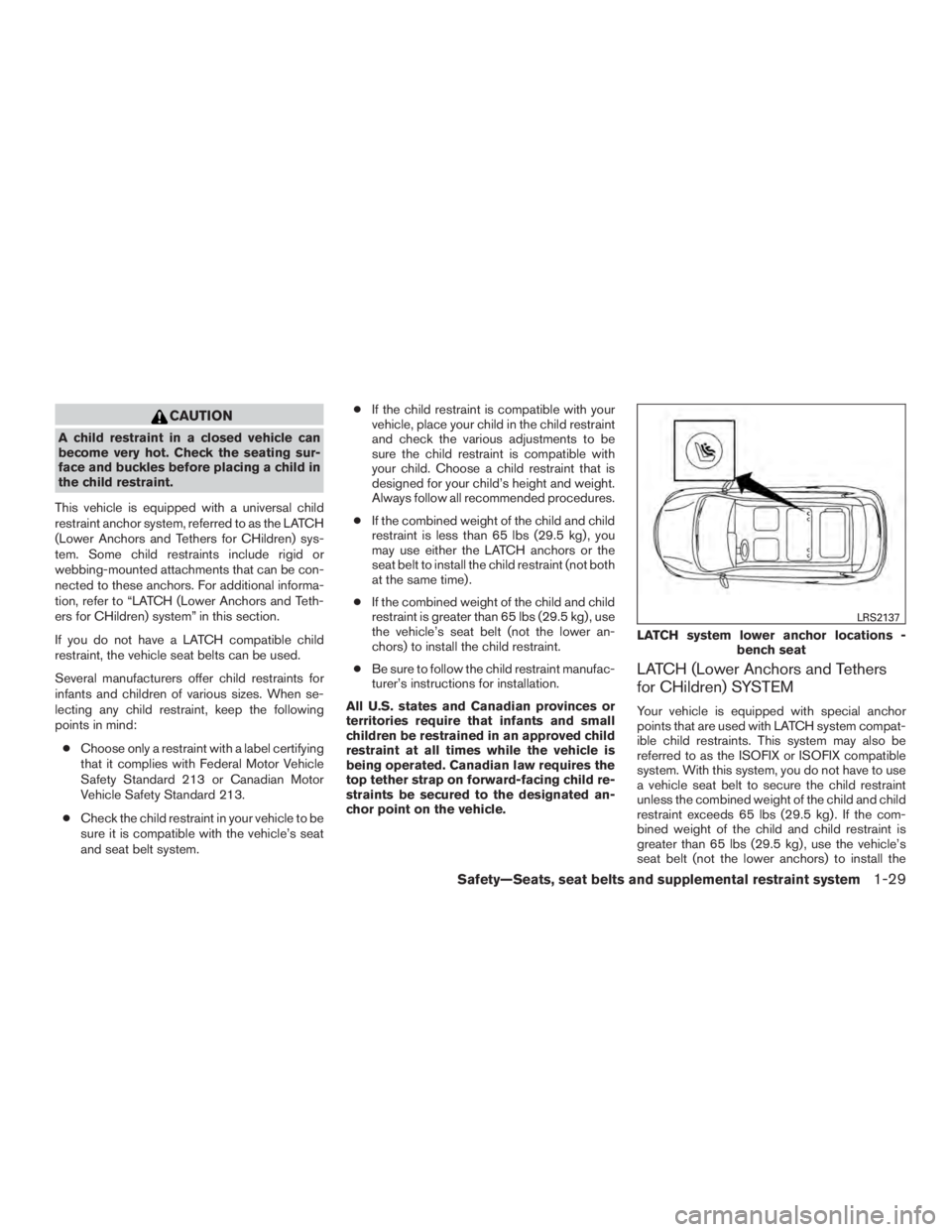NISSAN PATHFINDER PLATINUM 2017 Workshop Manual CAUTION
A child restraint in a closed vehicle can
become very hot. Check the seating sur-
face and buckles before placing a child in
the child restraint.
This vehicle is equipped with a universal chil NISSAN PATHFINDER PLATINUM 2017 Workshop Manual CAUTION
A child restraint in a closed vehicle can
become very hot. Check the seating sur-
face and buckles before placing a child in
the child restraint.
This vehicle is equipped with a universal chil