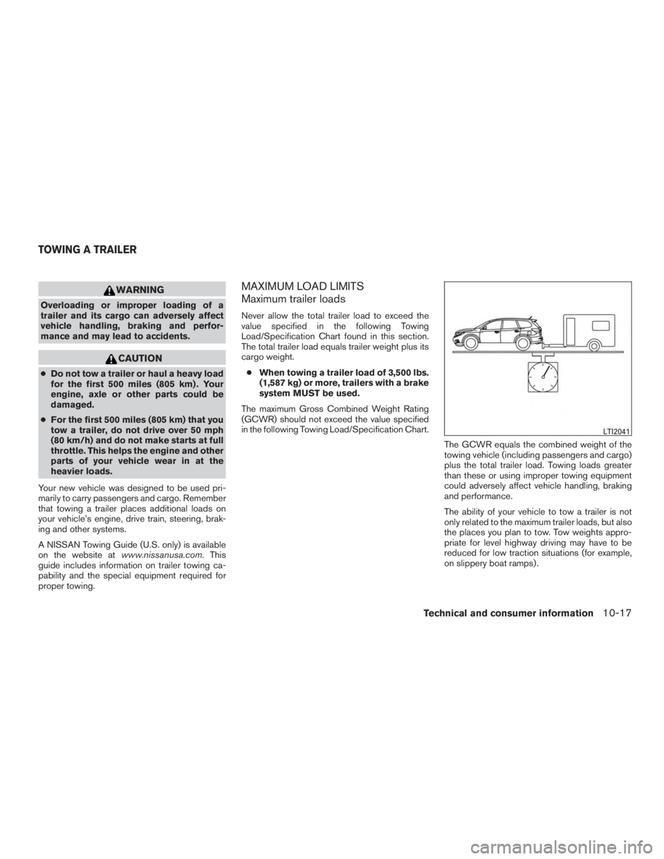 NISSAN PATHFINDER PLATINUM 2017  Owners Manual WARNING
Overloading or improper loading of a
trailer and its cargo can adversely affect
vehicle handling, braking and perfor-
mance and may lead to accidents. 