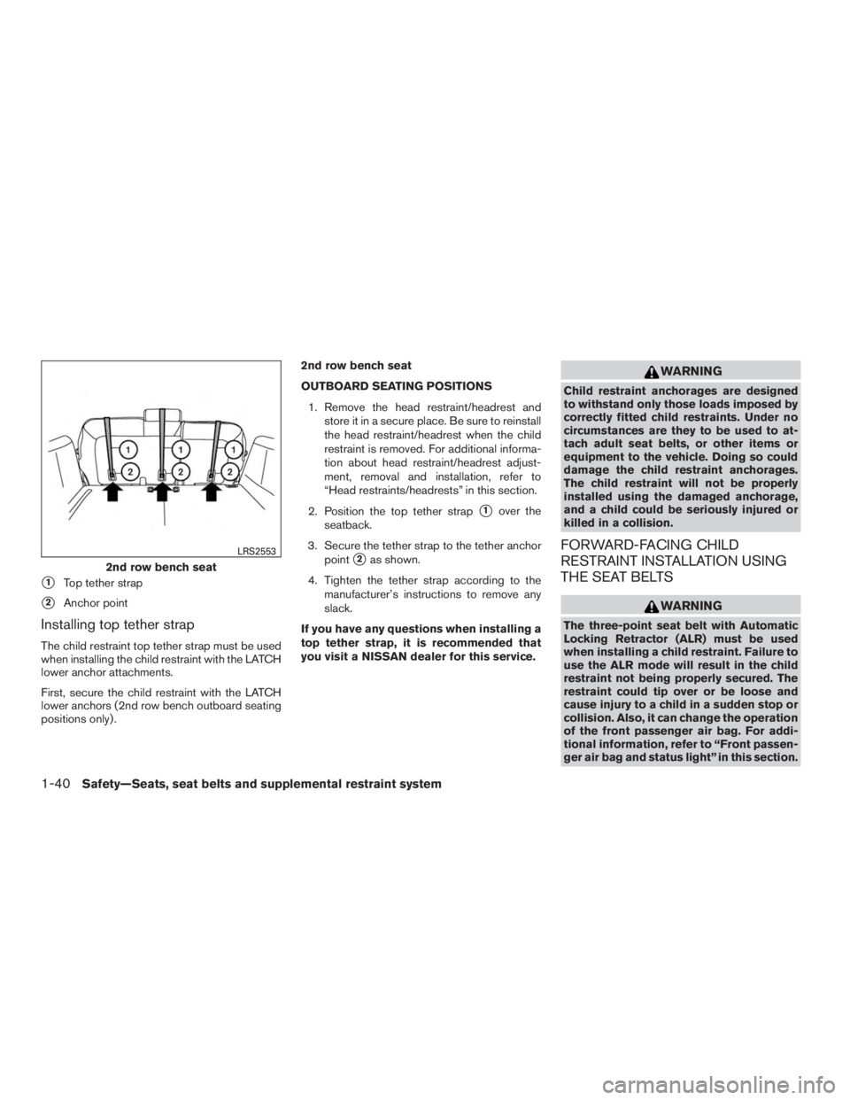 NISSAN PATHFINDER PLATINUM 2017 Repair Manual 1Top tether strap
2Anchor point
Installing top tether strap
The child restraint top tether strap must be used
when installing the child restraint with the LATCH
lower anchor attachments.
First, secu