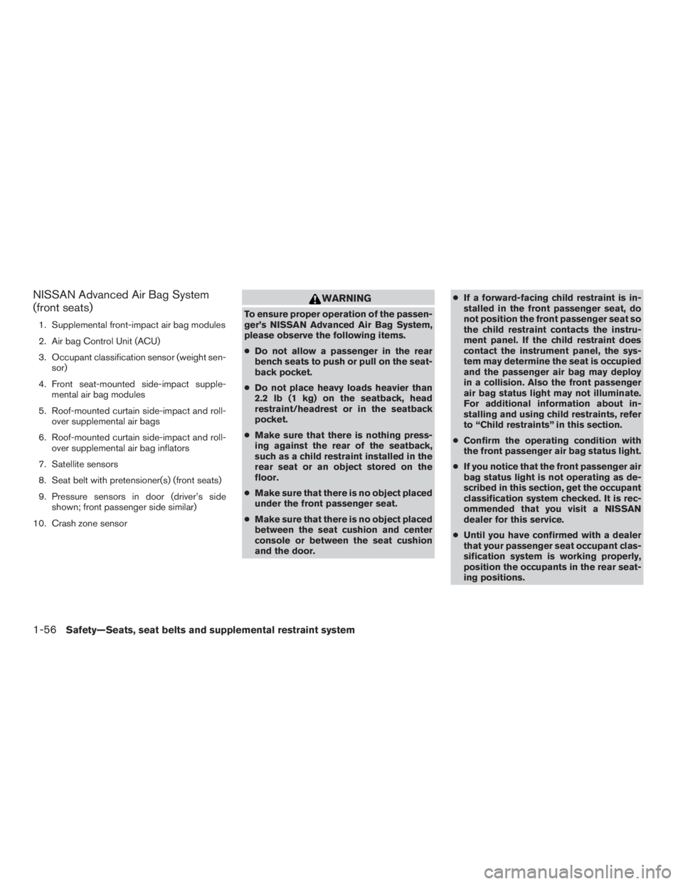 NISSAN PATHFINDER PLATINUM 2017 Manual PDF NISSAN Advanced Air Bag System
(front seats)
1. Supplemental front-impact air bag modules
2. Air bag Control Unit (ACU)
3. Occupant classification sensor (weight sen-sor)
4. Front seat-mounted side-im NISSAN PATHFINDER PLATINUM 2017 Manual PDF NISSAN Advanced Air Bag System
(front seats)
1. Supplemental front-impact air bag modules
2. Air bag Control Unit (ACU)
3. Occupant classification sensor (weight sen-sor)
4. Front seat-mounted side-im