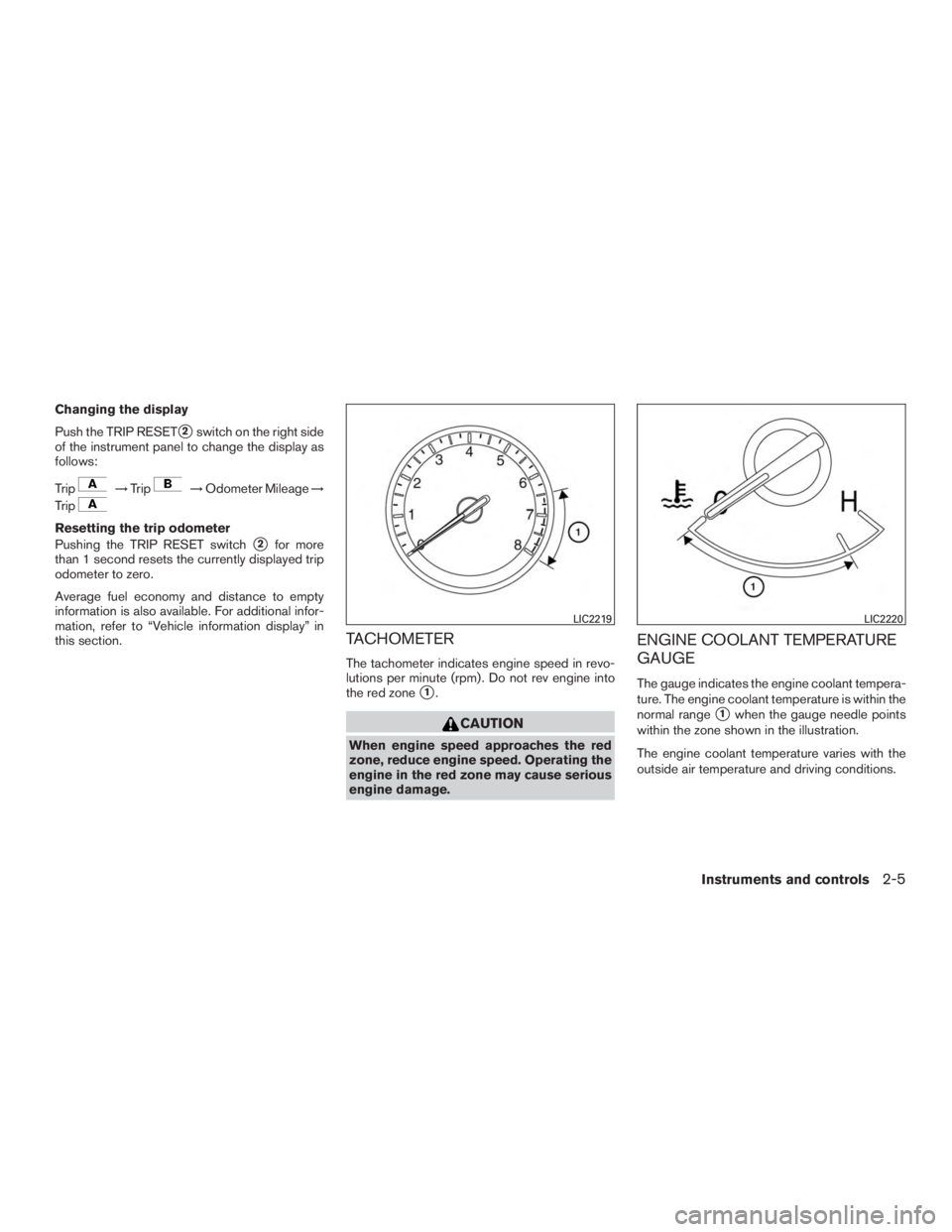 NISSAN PATHFINDER PLATINUM 2017  Owners Manual Changing the display
Push the TRIP RESET
2switch on the right side
of the instrument panel to change the display as
follows:
Trip 