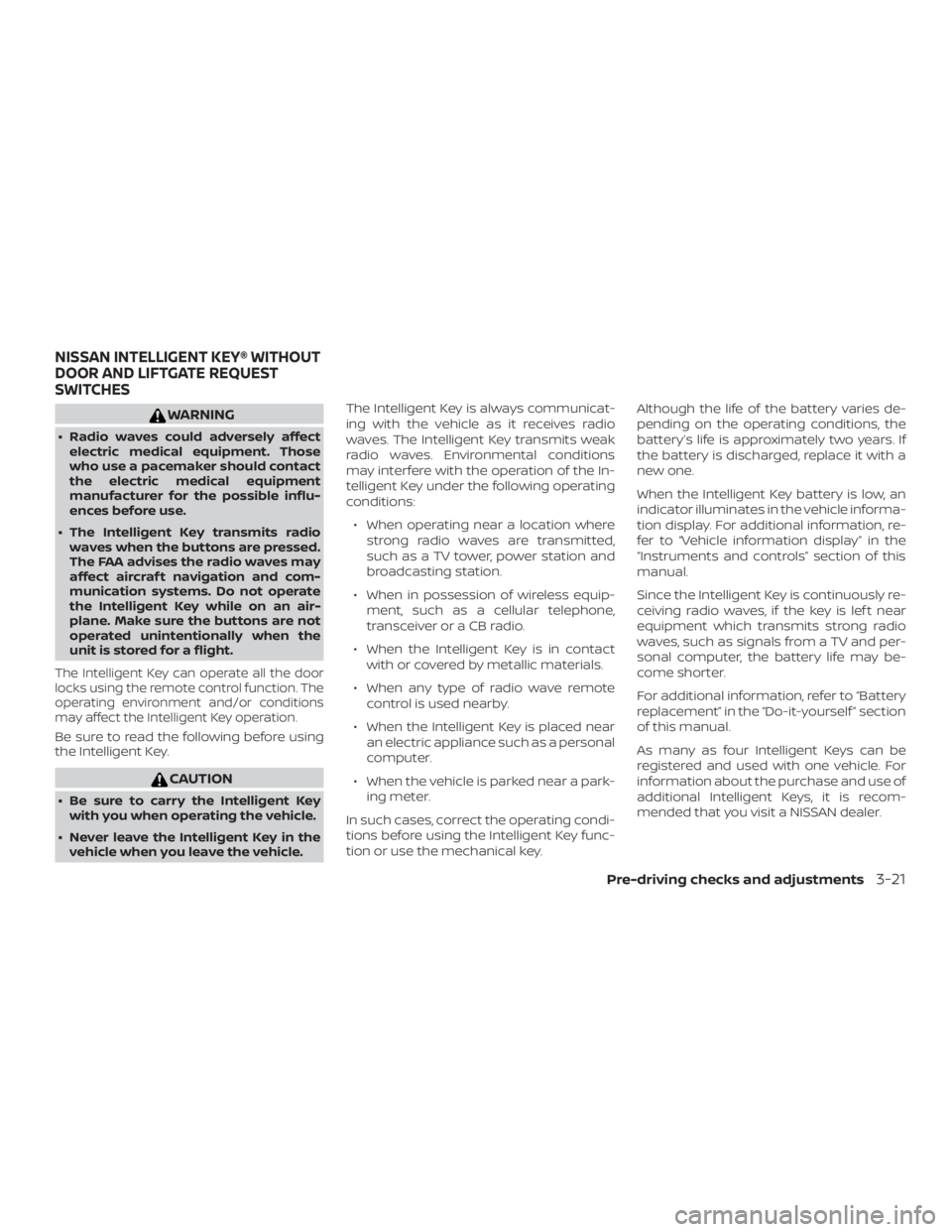 NISSAN PATHFINDER PLATINUM 2018  Owners Manual WARNING
∙ Radio waves could adversely affectelectric medical equipment. Those
who use a pacemaker should contact
the electric medical equipment
manufacturer for the possible influ-
ences before use.