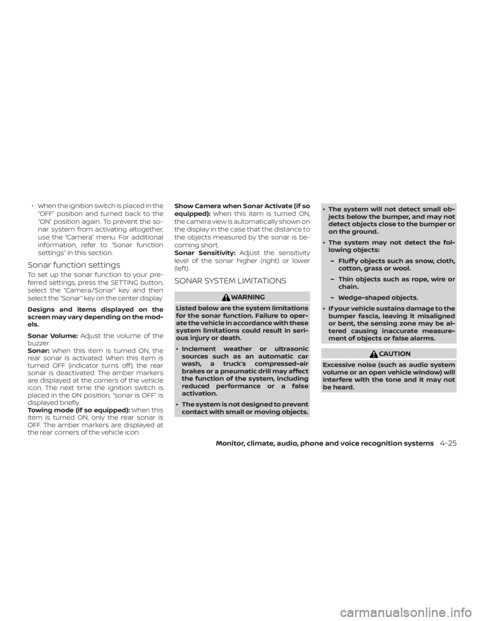 NISSAN PATHFINDER PLATINUM 2018  Owners Manual ∙ When the ignition switch is placed in the“OFF” position and turned back to the
“ON” position again. To prevent the so-
nar system from activating altogether,
use the “Camera” menu. For
