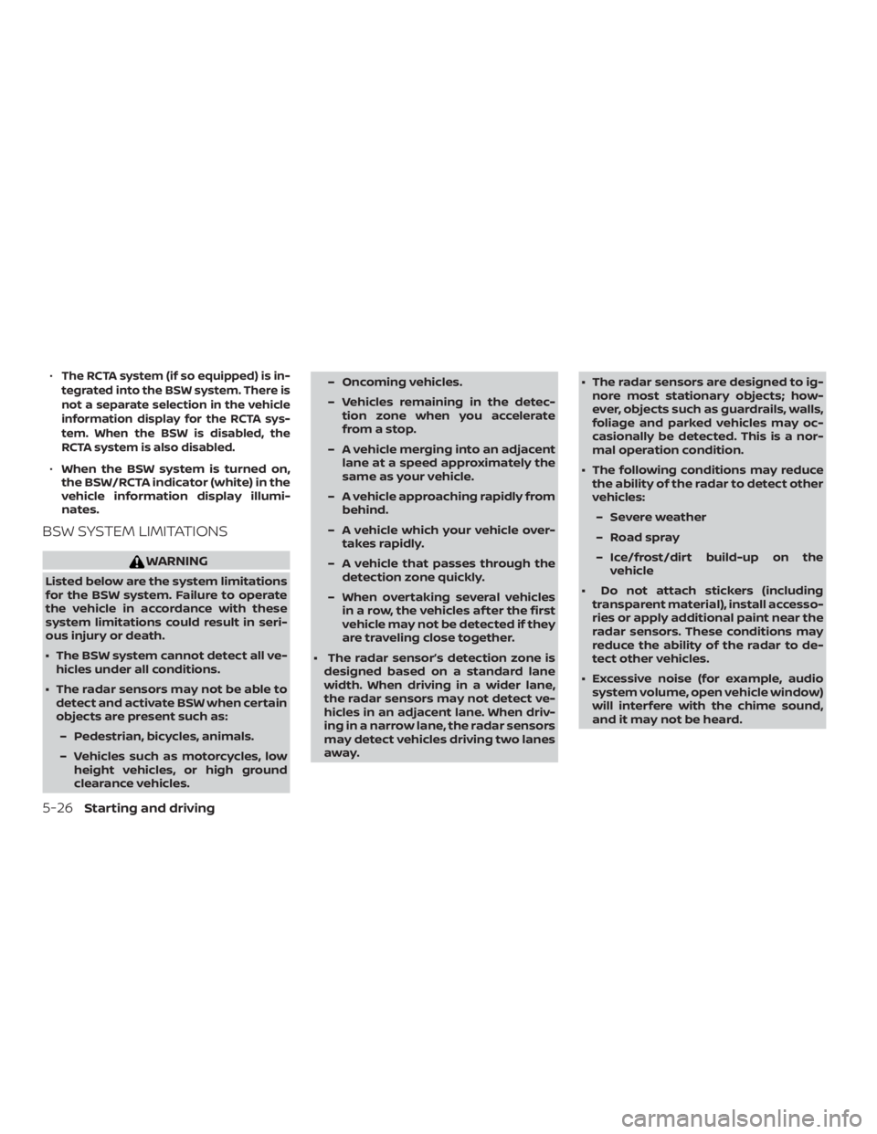 NISSAN PATHFINDER PLATINUM 2018 Owners Manual ∙The RCTA system (if so equipped) is in-
tegrated into the BSW system. There is
not a separate selection in the vehicle
information display for the RCTA sys-
tem. When the BSW is disabled, the
RCTA NISSAN PATHFINDER PLATINUM 2018 Owners Manual ∙The RCTA system (if so equipped) is in-
tegrated into the BSW system. There is
not a separate selection in the vehicle
information display for the RCTA sys-
tem. When the BSW is disabled, the
RCTA