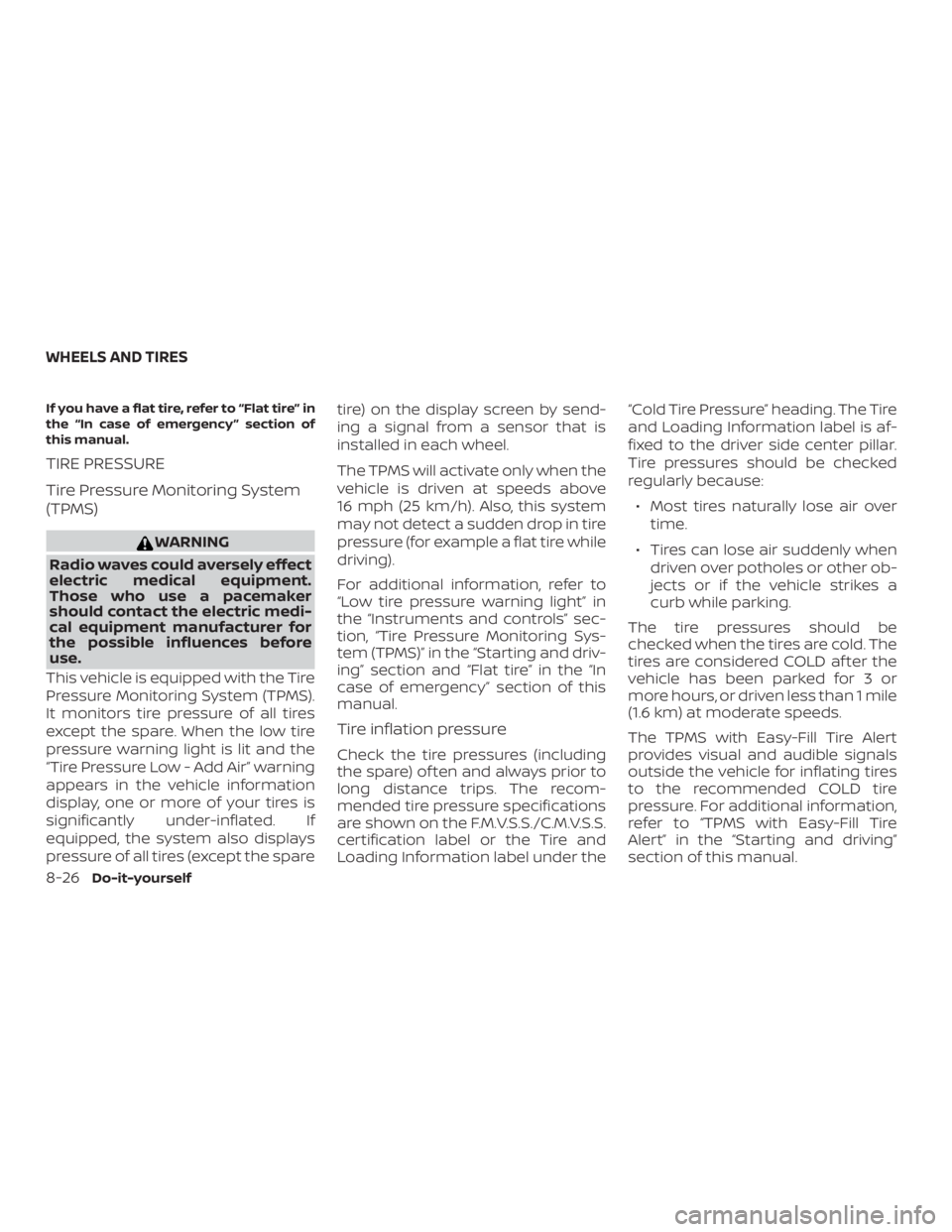 NISSAN PATHFINDER PLATINUM 2018  Owners Manual If you have a flat tire, refer to “Flat tire” in
the “In case of emergency ” section of
this manual.
TIRE PRESSURE
Tire Pressure Monitoring System
(TPMS) 