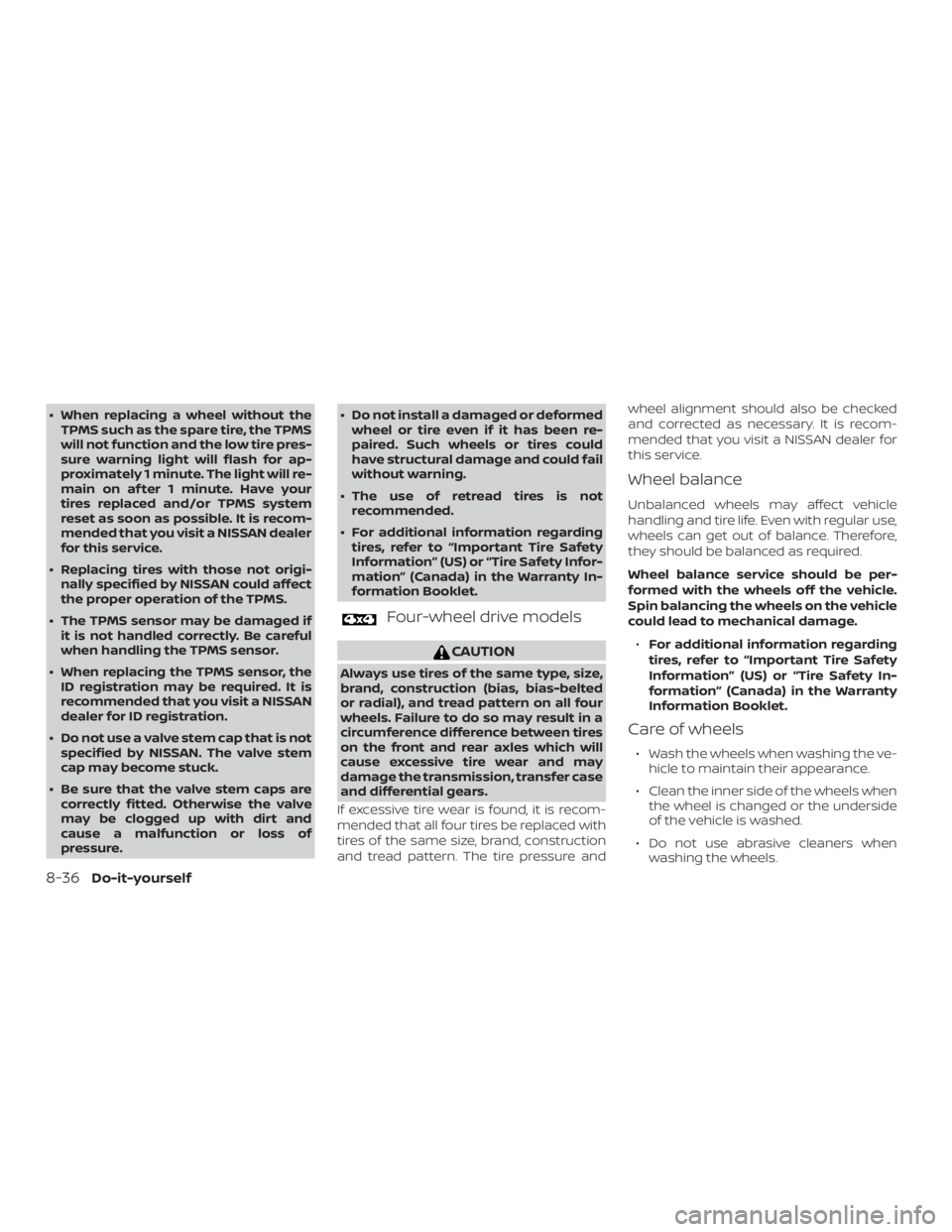 NISSAN PATHFINDER PLATINUM 2018  Owners Manual ∙ When replacing a wheel without theTPMS such as the spare tire, the TPMS
will not function and the low tire pres-
sure warning light will flash for ap-
proximately 1 minute. The light will re-
main