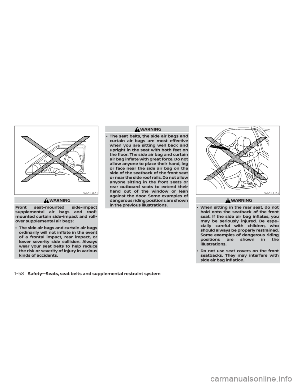 NISSAN PATHFINDER PLATINUM 2018 Owners Manual WARNING
Front seat-mounted side-impact
supplemental air bags and roof-
mounted curtain side-impact and roll-
over supplemental air bags:
∙ The side air bags and curtain air bagsordinarily will not i NISSAN PATHFINDER PLATINUM 2018 Owners Manual WARNING
Front seat-mounted side-impact
supplemental air bags and roof-
mounted curtain side-impact and roll-
over supplemental air bags:
∙ The side air bags and curtain air bagsordinarily will not i