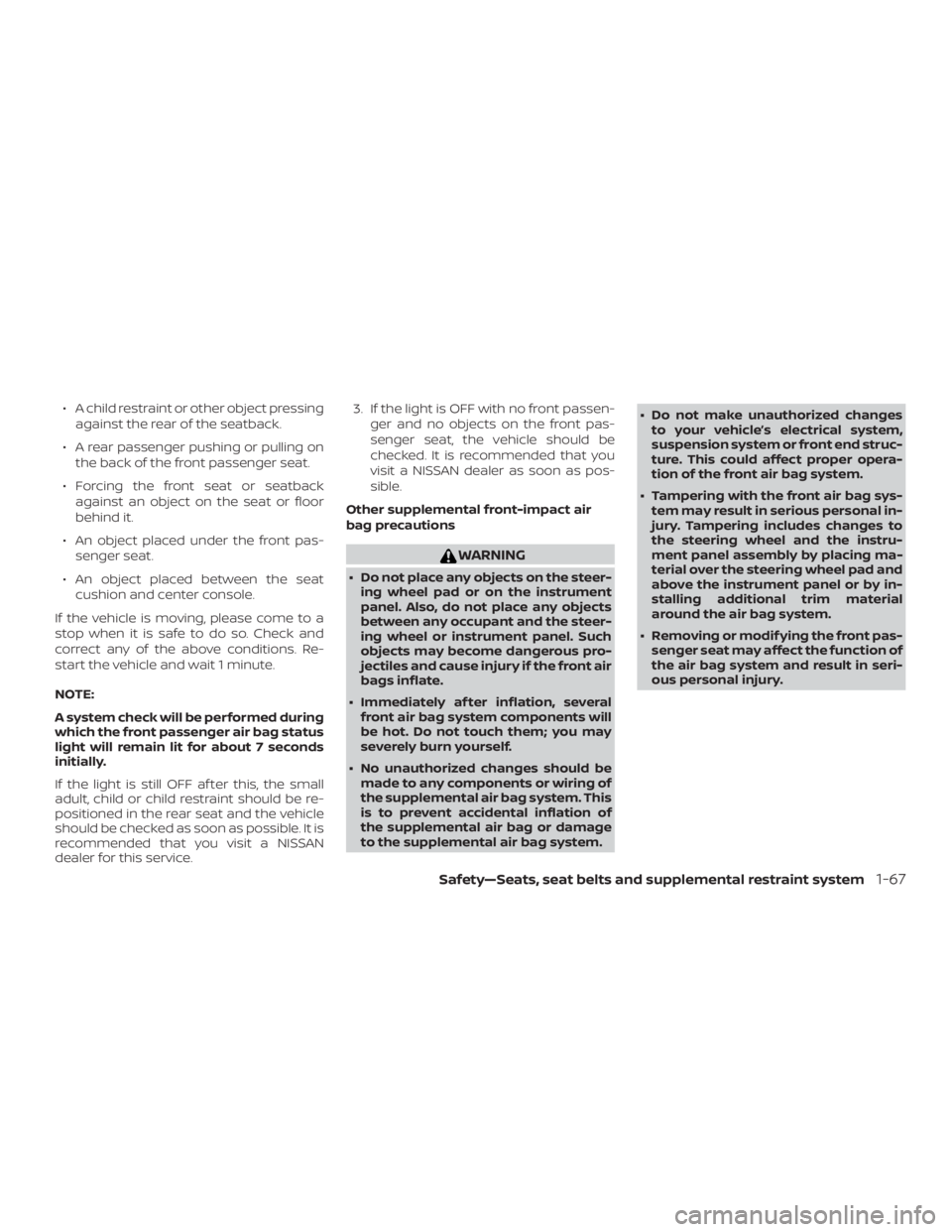 NISSAN PATHFINDER PLATINUM 2018 Manual Online ∙ A child restraint or other object pressingagainst the rear of the seatback.
∙ A rear passenger pushing or pulling on the back of the front passenger seat.
∙ Forcing the front seat or seatback NISSAN PATHFINDER PLATINUM 2018 Manual Online ∙ A child restraint or other object pressingagainst the rear of the seatback.
∙ A rear passenger pushing or pulling on the back of the front passenger seat.
∙ Forcing the front seat or seatback