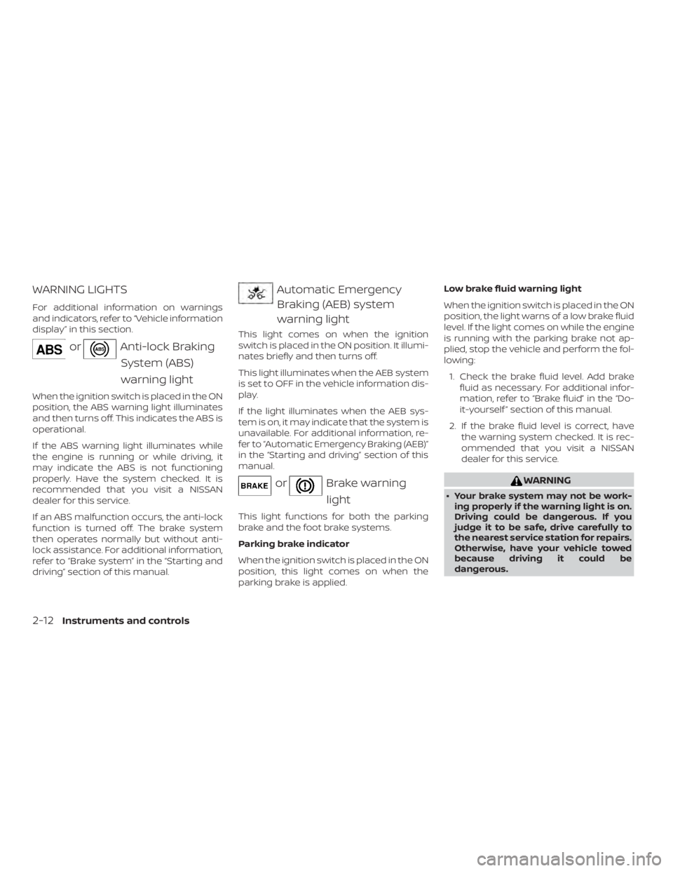 NISSAN PATHFINDER 2021 Owners Manual WARNING LIGHTS
For additional information on warnings
and indicators, refer to “Vehicle information
display” in this section. NISSAN PATHFINDER 2021 Owners Manual WARNING LIGHTS
For additional information on warnings
and indicators, refer to “Vehicle information
display” in this section.