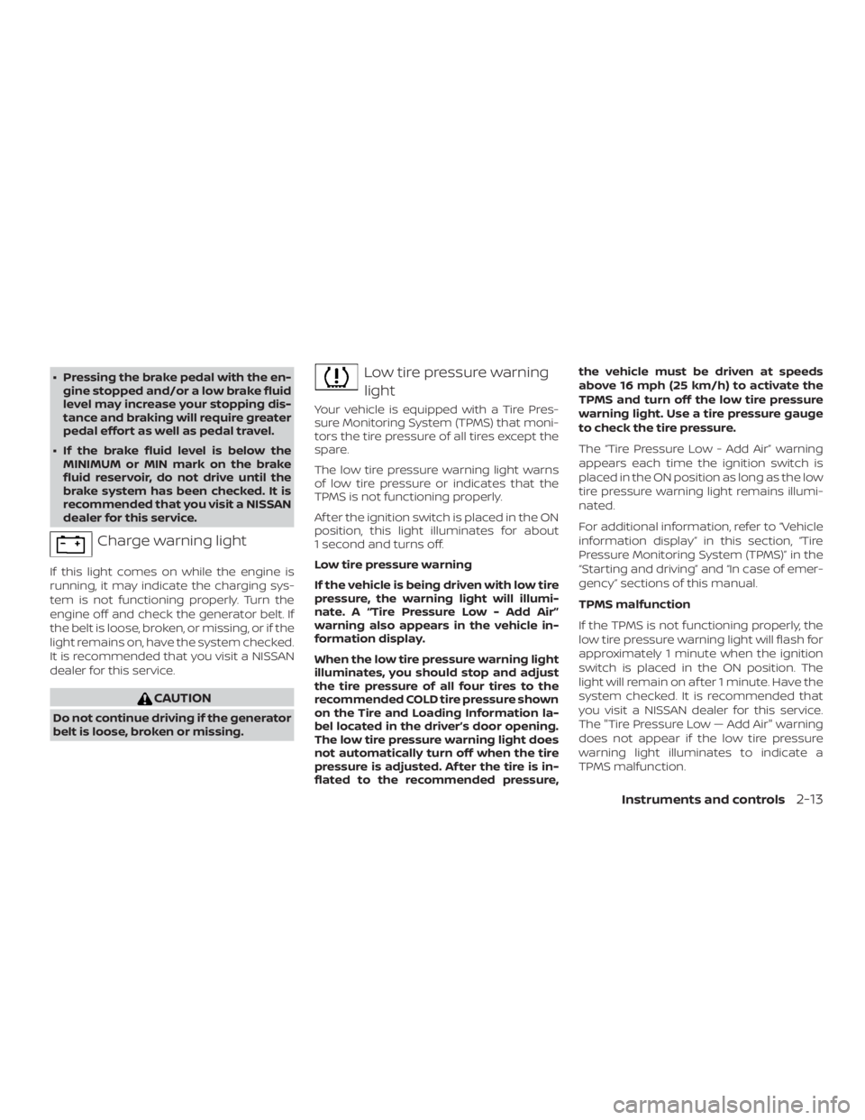 NISSAN PATHFINDER 2021 Owners Manual ∙ Pressing the brake pedal with the en-gine stopped and/or a low brake fluid
level may increase your stopping dis-
tance and braking will require greater
pedal effort as well as pedal travel.
∙ If NISSAN PATHFINDER 2021 Owners Manual ∙ Pressing the brake pedal with the en-gine stopped and/or a low brake fluid
level may increase your stopping dis-
tance and braking will require greater
pedal effort as well as pedal travel.
∙ If