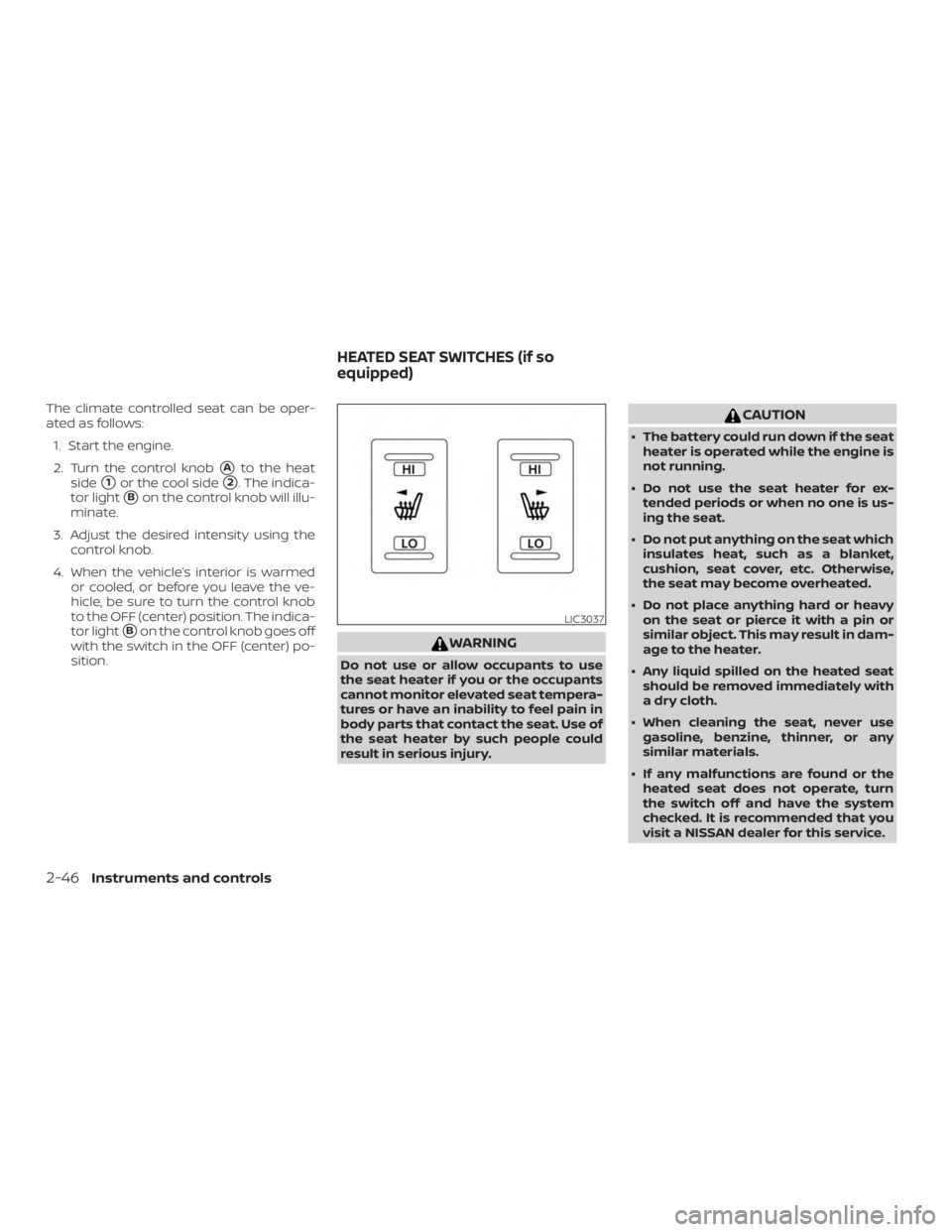 NISSAN PATHFINDER 2021  Owners Manual The climate controlled seat can be oper-
ated as follows:1. Start the engine.
2. Turn the control knob
Ato the heat
side
1or the cool side2. The indica-
tor light
Bon the control knob will illu-
m