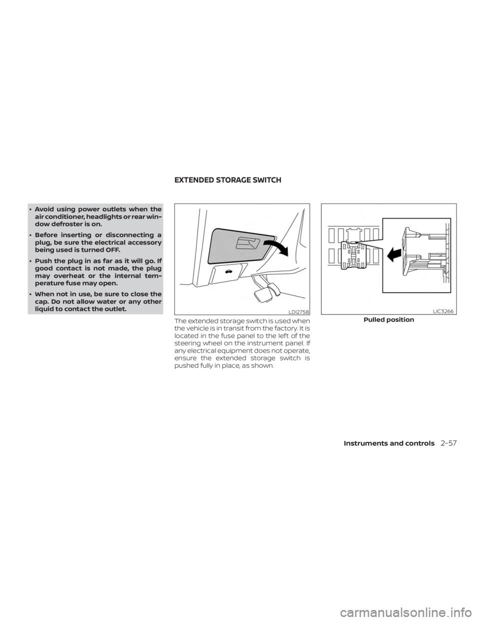 NISSAN PATHFINDER 2021 Owners Manual ∙ Avoid using power outlets when theair conditioner, headlights or rear win-
dow defroster is on.
∙ Before inserting or disconnecting a plug, be sure the electrical accessory
being used is turned NISSAN PATHFINDER 2021 Owners Manual ∙ Avoid using power outlets when theair conditioner, headlights or rear win-
dow defroster is on.
∙ Before inserting or disconnecting a plug, be sure the electrical accessory
being used is turned