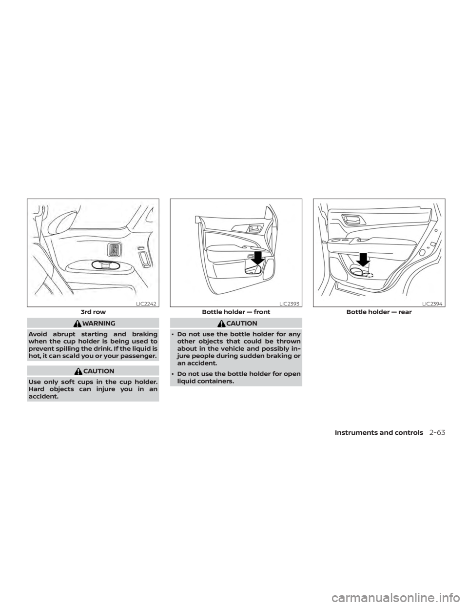 NISSAN PATHFINDER 2021 Owners Manual WARNING
Avoid abrupt starting and braking
when the cup holder is being used to
prevent spilling the drink. If the liquid is
hot, it can scald you or your passenger. NISSAN PATHFINDER 2021 Owners Manual WARNING
Avoid abrupt starting and braking
when the cup holder is being used to
prevent spilling the drink. If the liquid is
hot, it can scald you or your passenger.