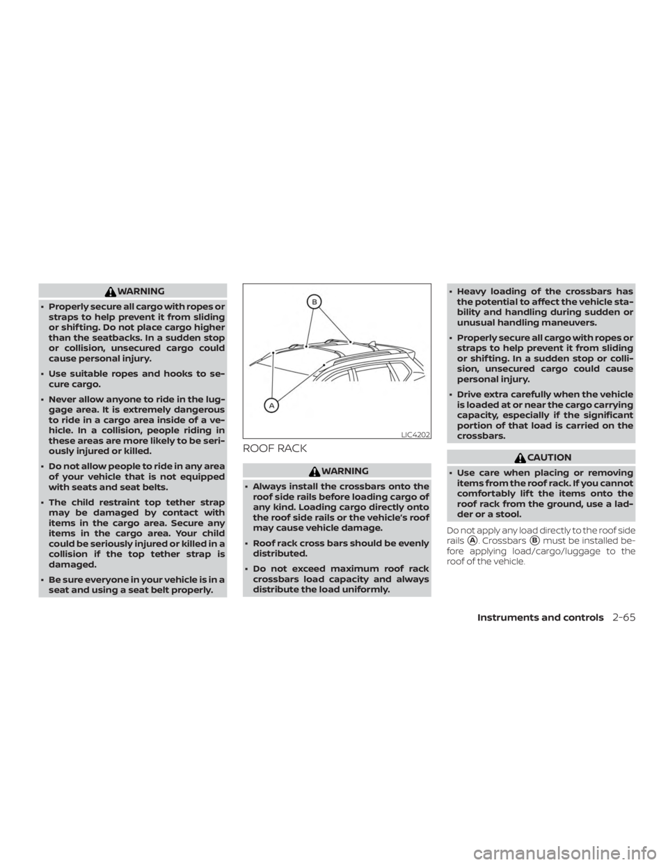 NISSAN PATHFINDER 2021 Owners Manual WARNING
∙ Properly secure all cargo with ropes orstraps to help prevent it from sliding
or shif ting. Do not place cargo higher
than the seatbacks. In a sudden stop
or collision, unsecured cargo cou NISSAN PATHFINDER 2021 Owners Manual WARNING
∙ Properly secure all cargo with ropes orstraps to help prevent it from sliding
or shif ting. Do not place cargo higher
than the seatbacks. In a sudden stop
or collision, unsecured cargo cou