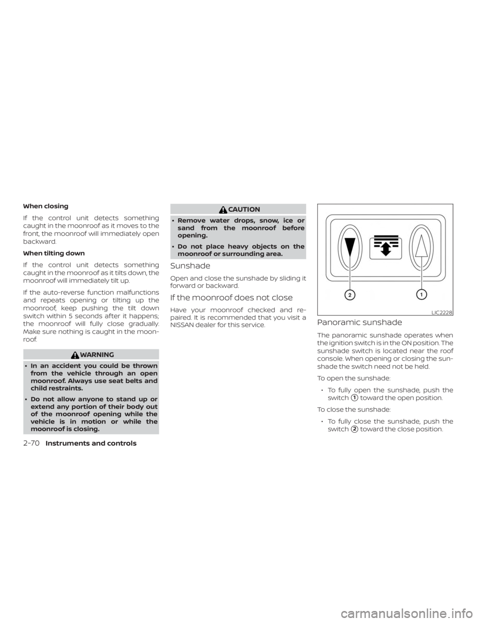 NISSAN PATHFINDER 2021  Owners Manual When closing
If the control unit detects something
caught in the moonroof as it moves to the
front, the moonroof will immediately open
backward.
When tilting down
If the control unit detects something