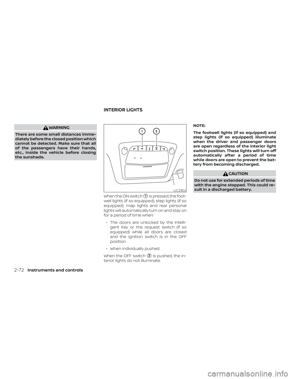 NISSAN PATHFINDER 2021  Owners Manual WARNING
There are some small distances imme-
diately before the closed position which
cannot be detected. Make sure that all
of the passengers have their hands,
etc., inside the vehicle before closing