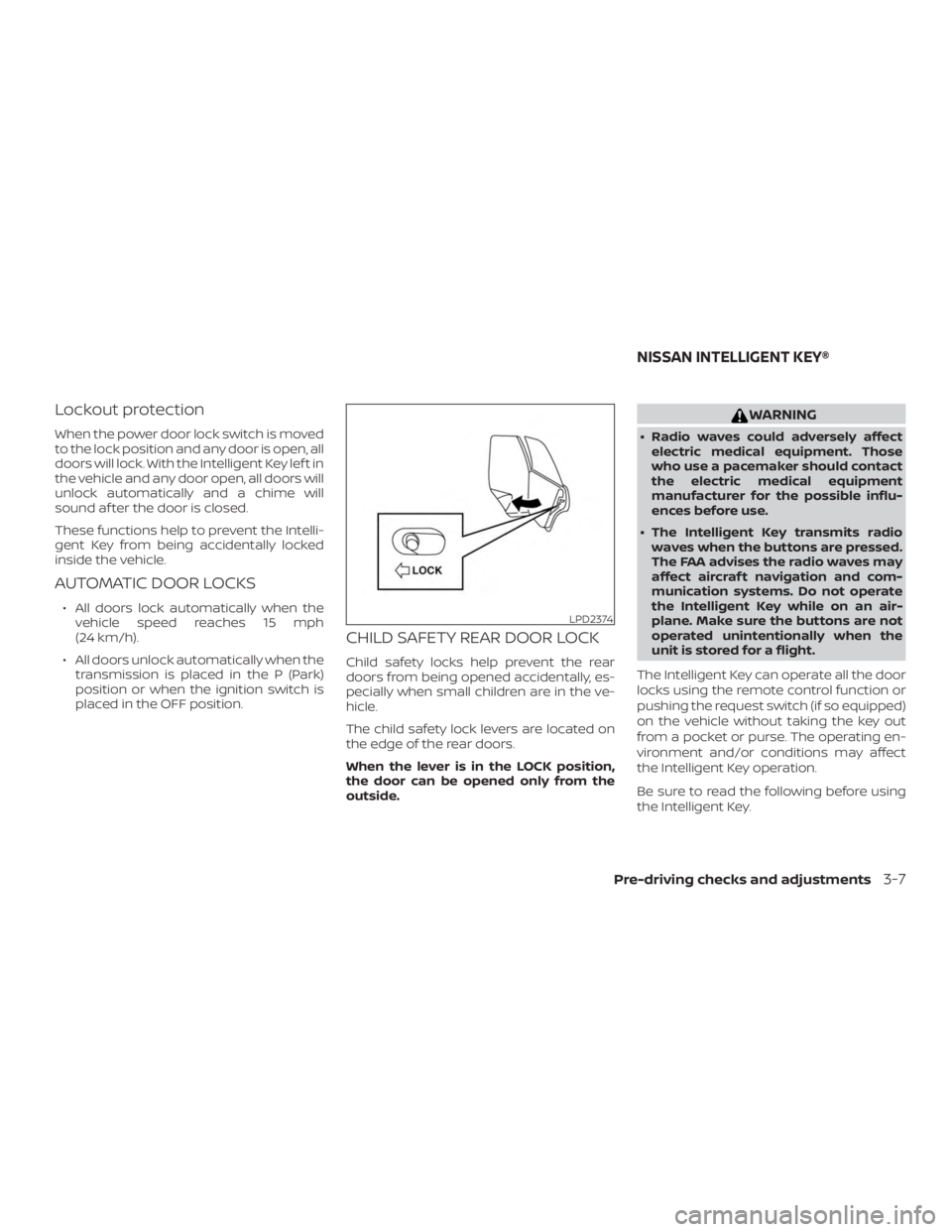 NISSAN PATHFINDER 2021 Owners Manual Lockout protection
When the power door lock switch is moved
to the lock position and any door is open, all
doors will lock. With the Intelligent Key lef t in
the vehicle and any door open, all doors w NISSAN PATHFINDER 2021 Owners Manual Lockout protection
When the power door lock switch is moved
to the lock position and any door is open, all
doors will lock. With the Intelligent Key lef t in
the vehicle and any door open, all doors w