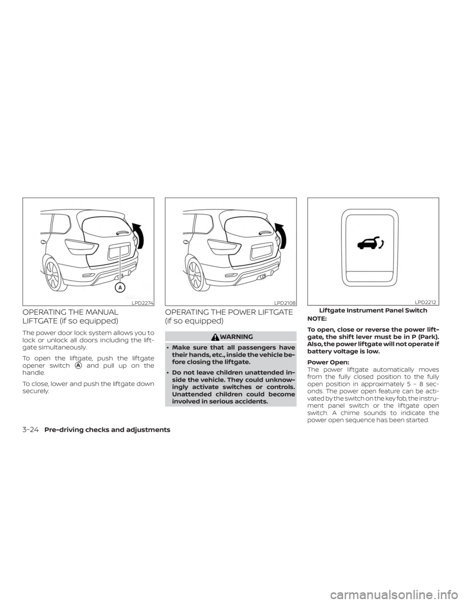 NISSAN PATHFINDER 2021  Owners Manual OPERATING THE MANUAL
LIFTGATE (if so equipped)
The power door lock system allows you to
lock or unlock all doors including the lif t-
gate simultaneously.
To open the lif tgate, push the lif tgate
ope