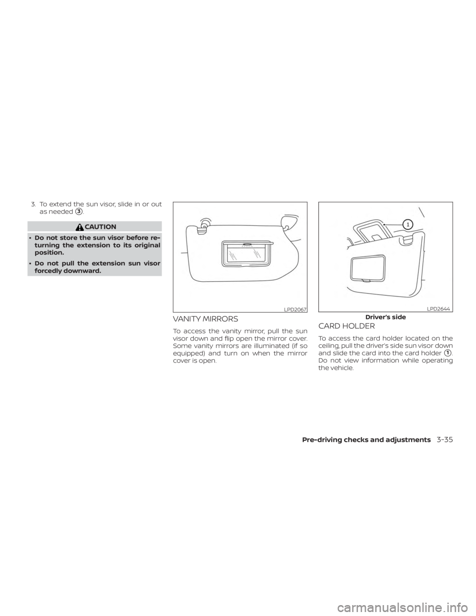 NISSAN PATHFINDER 2021  Owners Manual 3. To extend the sun visor, slide in or outas needed
3. 