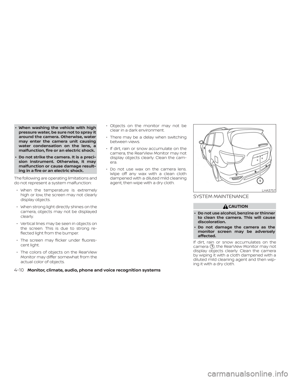 NISSAN PATHFINDER 2021  Owners Manual ∙ When washing the vehicle with highpressure water, be sure not to spray it
around the camera. Otherwise, water
may enter the camera unit causing
water condensation on the lens, a
malfunction, fire 