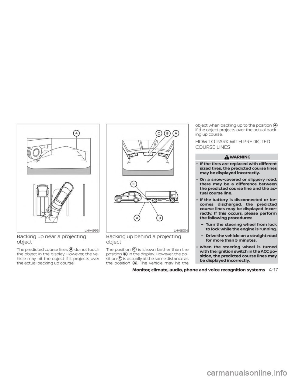 NISSAN PATHFINDER 2021  Owners Manual Backing up near a projecting
object
The predicted course linesAdo not touch
the object in the display. However, the ve-
hicle may hit the object if it projects over
the actual backing up course.
Back