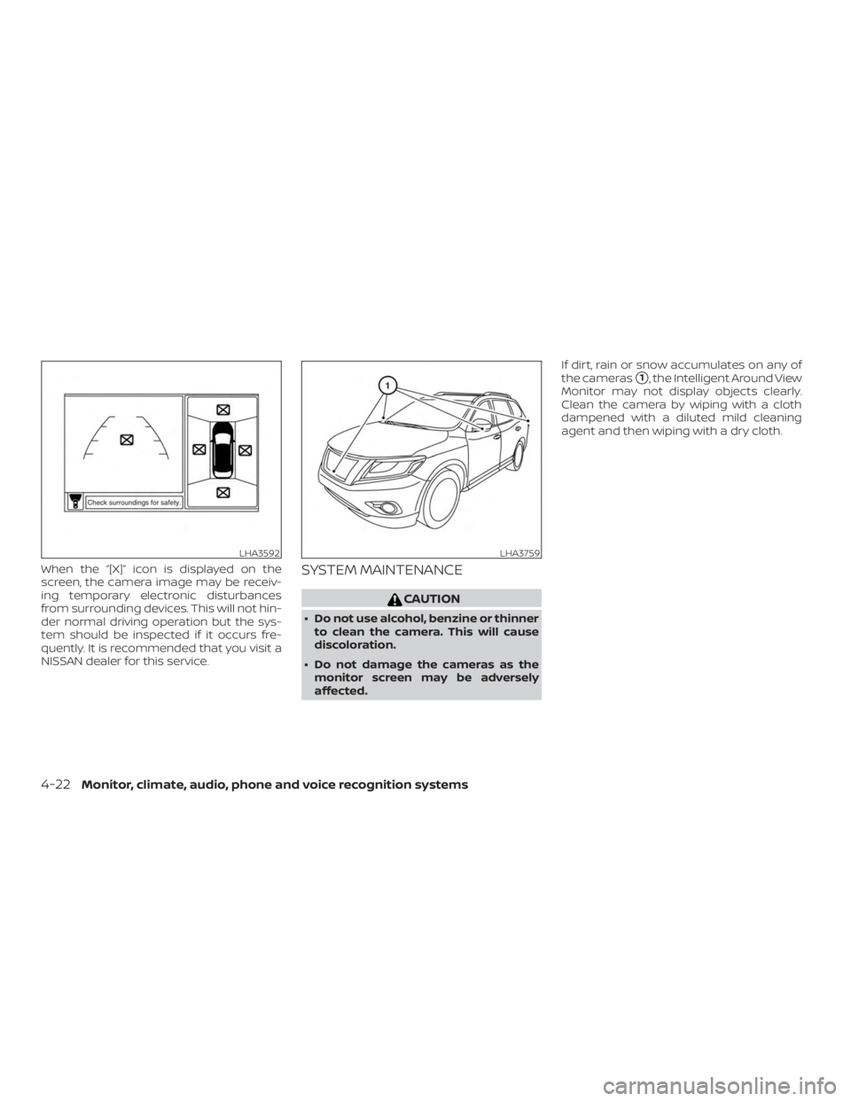 NISSAN PATHFINDER 2021  Owners Manual When the “[X]” icon is displayed on the
screen, the camera image may be receiv-
ing temporary electronic disturbances
from surrounding devices. This will not hin-
der normal driving operation but 