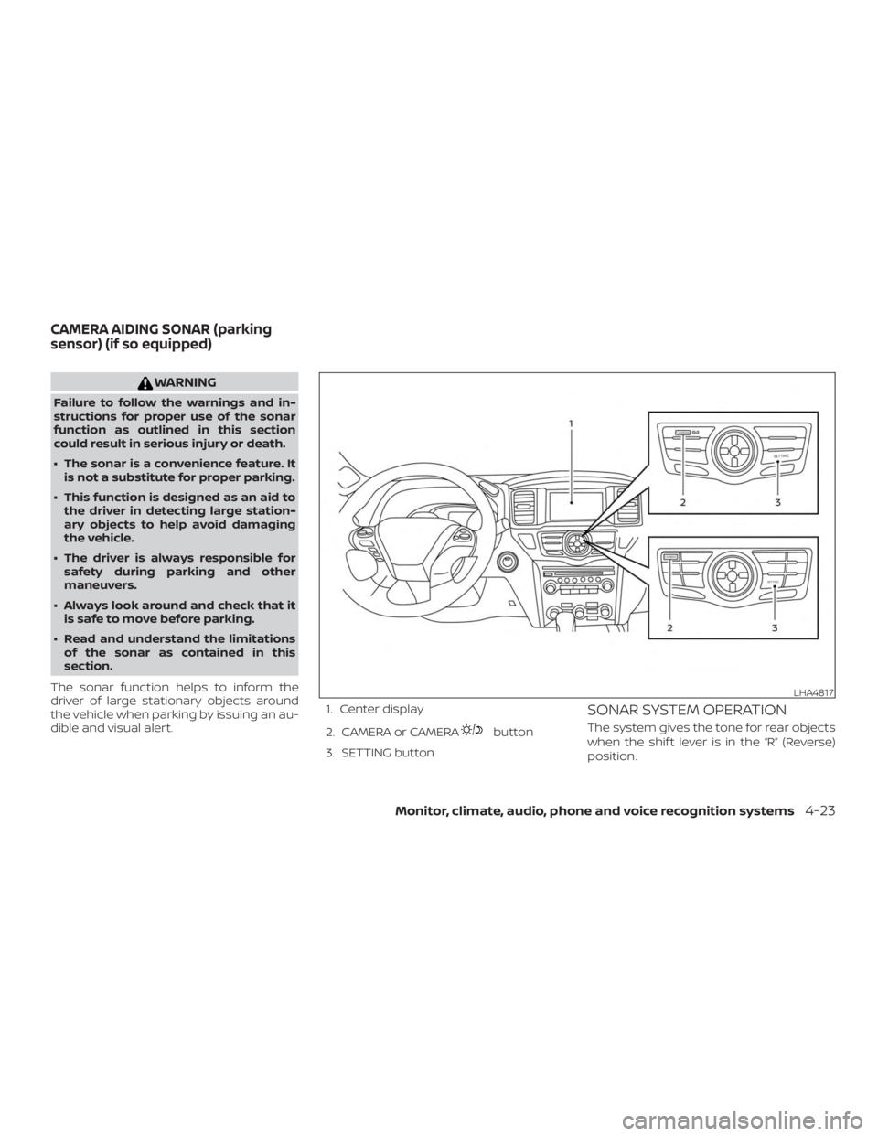NISSAN PATHFINDER 2021  Owners Manual WARNING
Failure to follow the warnings and in-
structions for proper use of the sonar
function as outlined in this section
could result in serious injury or death.
∙ The sonar is a convenience featu