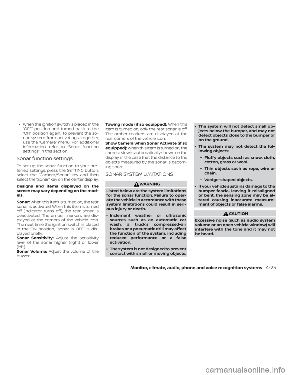 NISSAN PATHFINDER 2021  Owners Manual ∙ When the ignition switch is placed in the“OFF” position and turned back to the
“ON” position again. To prevent the so-
nar system from activating altogether,
use the “Camera” menu. For