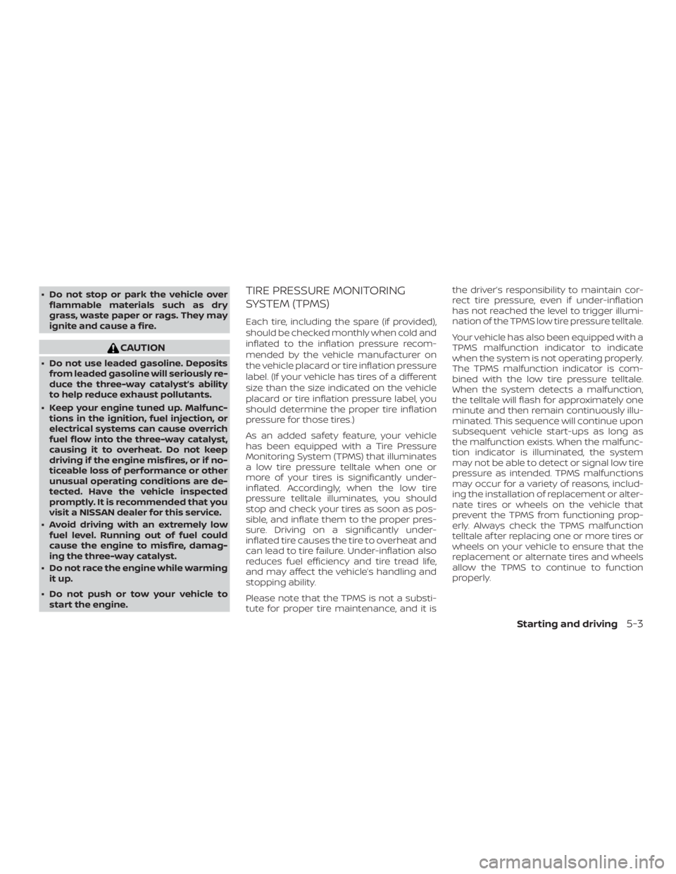 NISSAN PATHFINDER 2021 Owners Manual ∙ Do not stop or park the vehicle overflammable materials such as dry
grass, waste paper or rags. They may
ignite and cause a fire. NISSAN PATHFINDER 2021 Owners Manual ∙ Do not stop or park the vehicle overflammable materials such as dry
grass, waste paper or rags. They may
ignite and cause a fire.