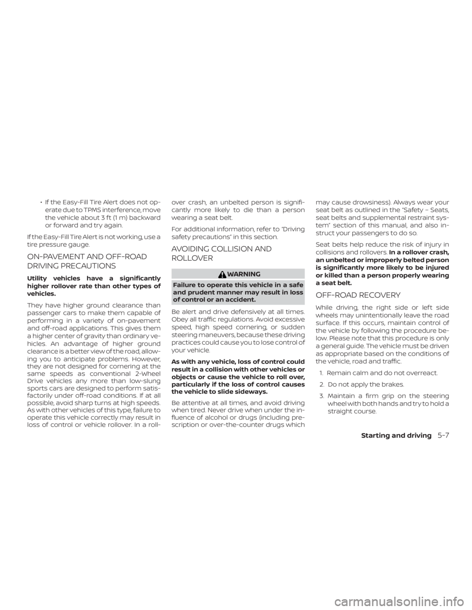 NISSAN PATHFINDER 2021 Owners Manual ∙ If the Easy-Fill Tire Alert does not op-erate due to TPMS interference, move
the vehicle about 3 f t (1 m) backward
or forward and try again.
If the Easy-Fill Tire Alert is not working, use a
tire NISSAN PATHFINDER 2021 Owners Manual ∙ If the Easy-Fill Tire Alert does not op-erate due to TPMS interference, move
the vehicle about 3 f t (1 m) backward
or forward and try again.
If the Easy-Fill Tire Alert is not working, use a
tire