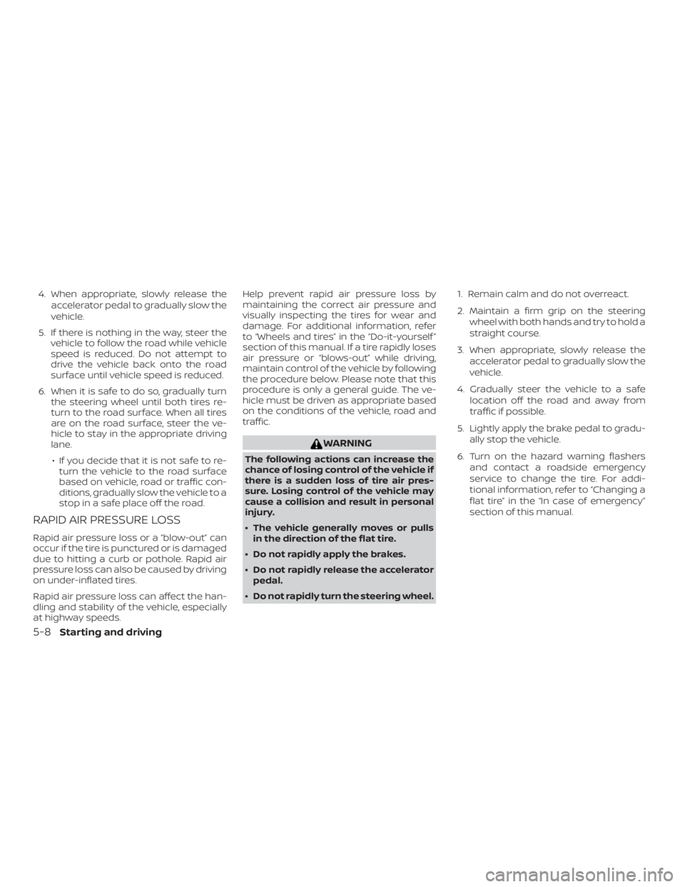 NISSAN PATHFINDER 2021 Owners Manual 4. When appropriate, slowly release theaccelerator pedal to gradually slow the
vehicle.
5. If there is nothing in the way, steer the vehicle to follow the road while vehicle
speed is reduced. Do not a NISSAN PATHFINDER 2021 Owners Manual 4. When appropriate, slowly release theaccelerator pedal to gradually slow the
vehicle.
5. If there is nothing in the way, steer the vehicle to follow the road while vehicle
speed is reduced. Do not a