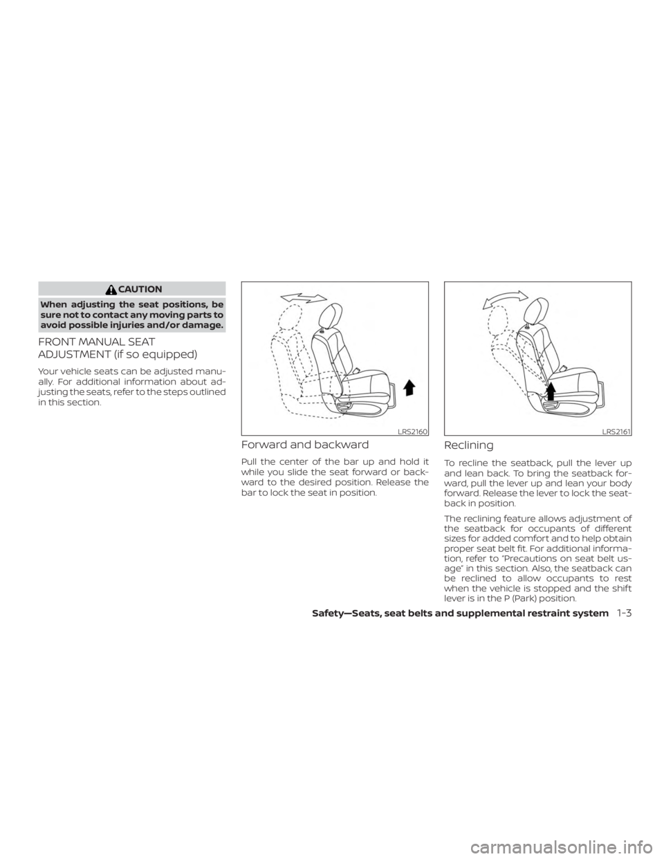 NISSAN PATHFINDER 2021 Owners Guide CAUTION
When adjusting the seat positions, be
sure not to contact any moving parts to
avoid possible injuries and/or damage.
FRONT MANUAL SEAT
ADJUSTMENT (if so equipped)
Your vehicle seats can be adj