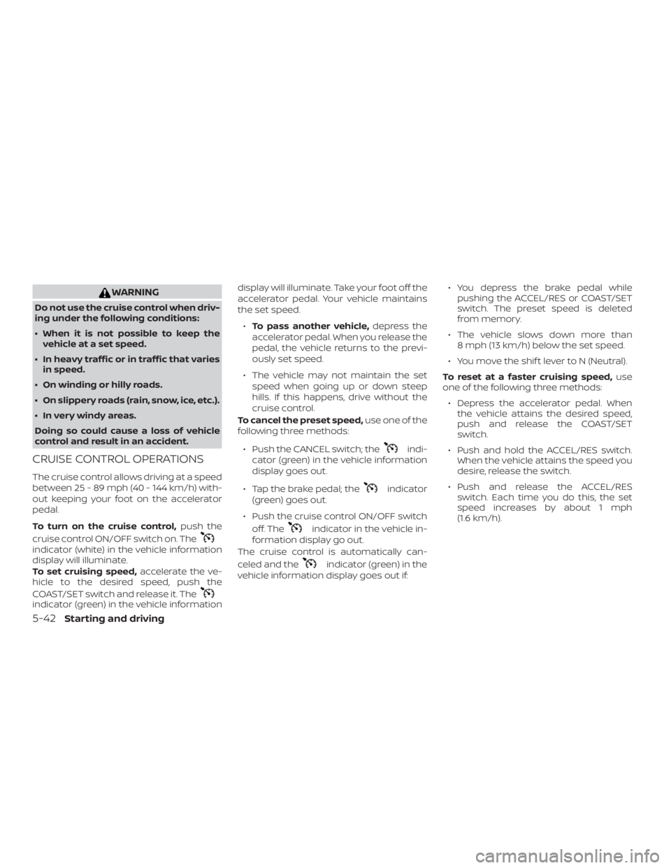 NISSAN PATHFINDER 2021 Owners Manual WARNING
Do not use the cruise control when driv-
ing under the following conditions:
∙ When it is not possible to keep thevehicle at a set speed.
∙ In heavy traffic or in traffic that varies in sp NISSAN PATHFINDER 2021 Owners Manual WARNING
Do not use the cruise control when driv-
ing under the following conditions:
∙ When it is not possible to keep thevehicle at a set speed.
∙ In heavy traffic or in traffic that varies in sp