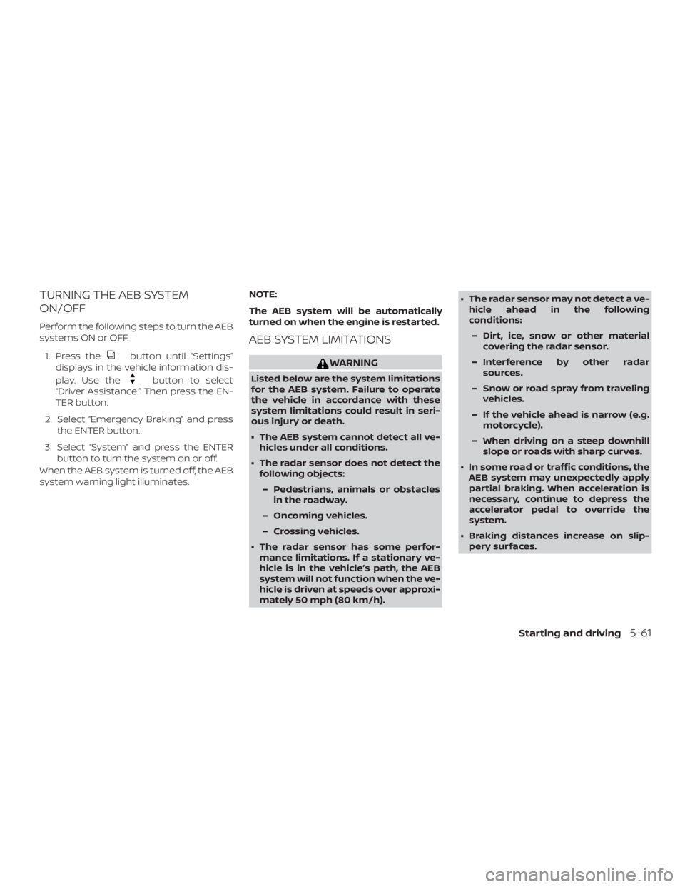 NISSAN PATHFINDER 2021  Owners Manual TURNING THE AEB SYSTEM
ON/OFF
Perform the following steps to turn the AEB
systems ON or OFF.1. Press the 