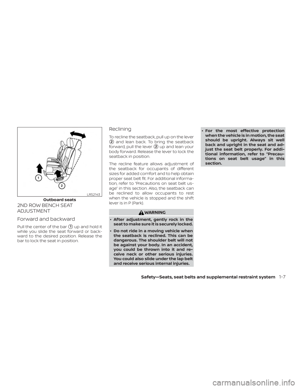 NISSAN PATHFINDER 2021 Owners Guide 2ND ROW BENCH SEAT
ADJUSTMENT
Forward and backward
Pull the center of the bar1up and hold it
while you slide the seat forward or back-
ward to the desired position. Release the
bar to lock the seat i