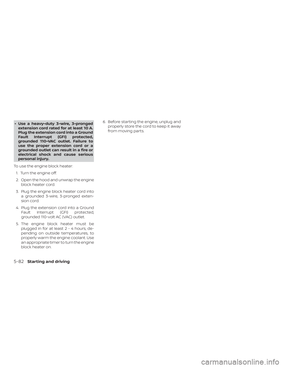 NISSAN PATHFINDER 2021  Owners Manual ∙ Use a heavy-duty 3-wire, 3-prongedextension cord rated for at least 10 A.
Plug the extension cord into a Ground
Fault Interrupt (GFI) protected,
grounded 110-VAC outlet. Failure to
use the proper 