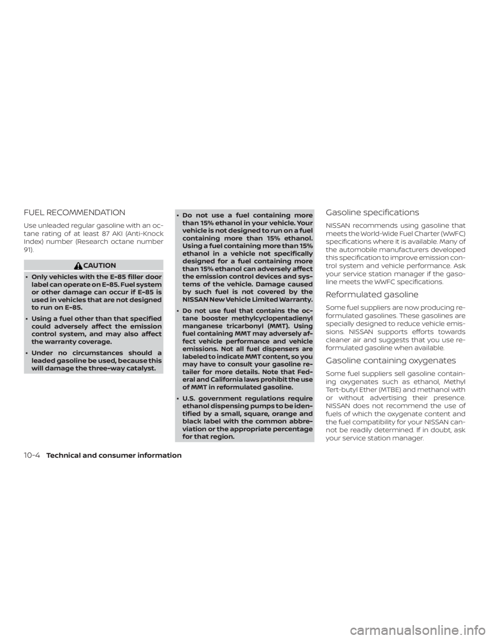 NISSAN PATHFINDER 2021 Owners Manual FUEL RECOMMENDATION
Use unleaded regular gasoline with an oc-
tane rating of at least 87 AKI (Anti-Knock
Index) number (Research octane number
91). NISSAN PATHFINDER 2021 Owners Manual FUEL RECOMMENDATION
Use unleaded regular gasoline with an oc-
tane rating of at least 87 AKI (Anti-Knock
Index) number (Research octane number
91).