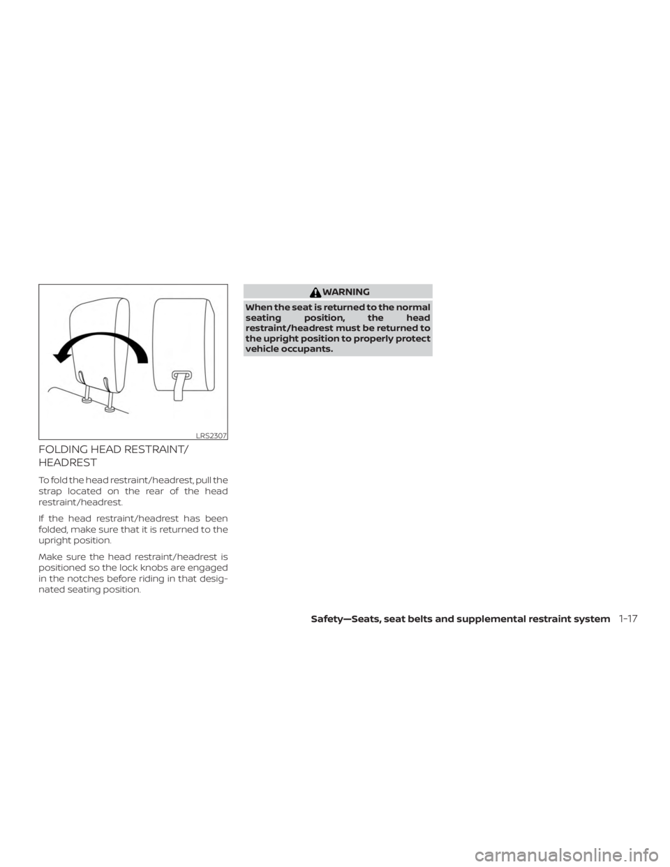 NISSAN PATHFINDER 2021  Owners Manual FOLDING HEAD RESTRAINT/
HEADREST
To fold the head restraint/headrest, pull the
strap located on the rear of the head
restraint/headrest.
If the head restraint/headrest has been
folded, make sure that 