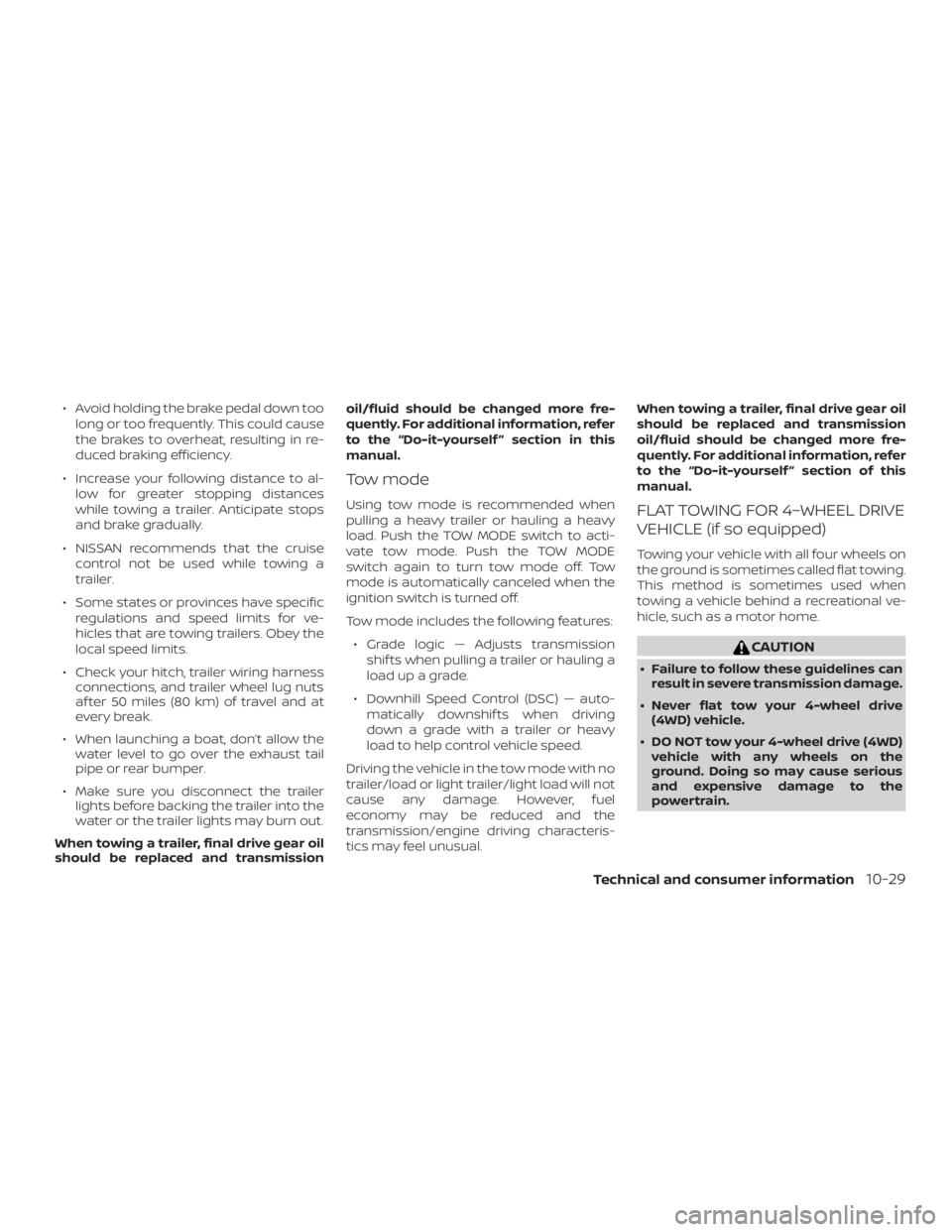 NISSAN PATHFINDER 2021 Owners Manual ∙ Avoid holding the brake pedal down toolong or too frequently. This could cause
the brakes to overheat, resulting in re-
duced braking efficiency.
∙ Increase your following distance to al- low fo NISSAN PATHFINDER 2021 Owners Manual ∙ Avoid holding the brake pedal down toolong or too frequently. This could cause
the brakes to overheat, resulting in re-
duced braking efficiency.
∙ Increase your following distance to al- low fo