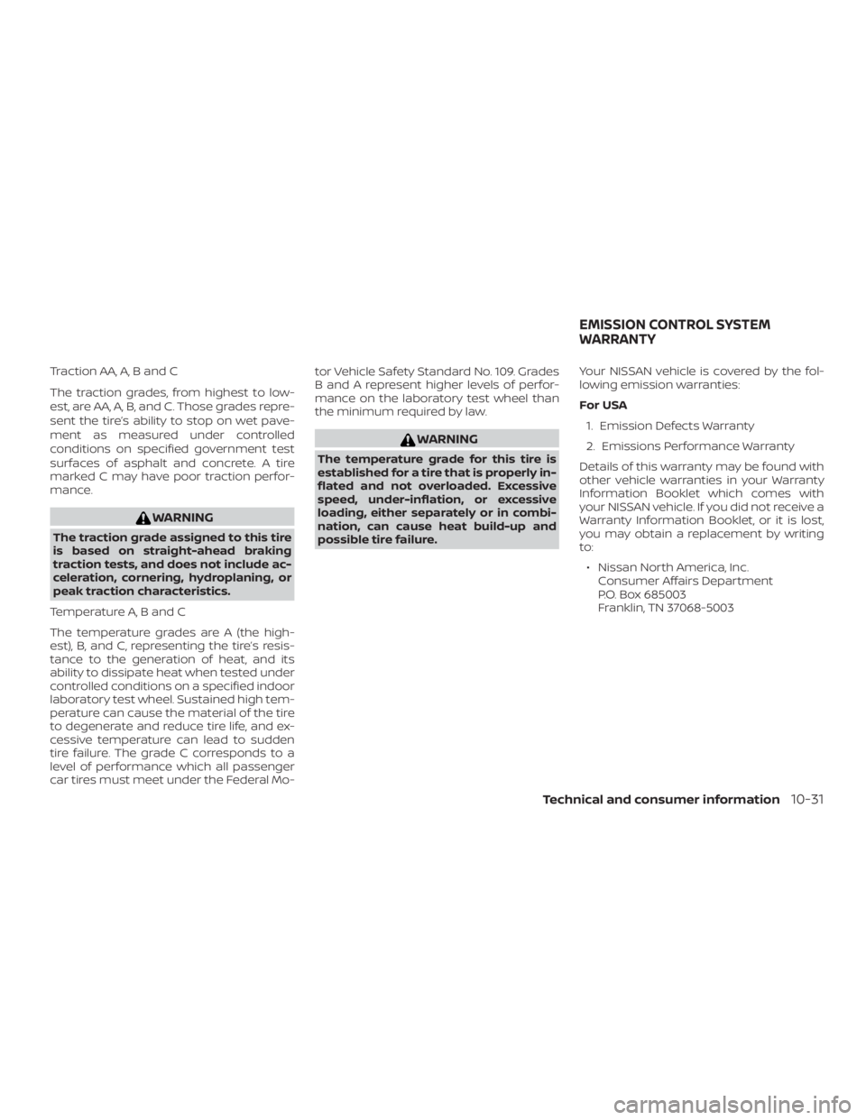 NISSAN PATHFINDER 2021 Owners Manual Traction AA, A, B and C
The traction grades, from highest to low-
est, are AA, A, B, and C. Those grades repre-
sent the tire’s ability to stop on wet pave-
ment as measured under controlled
conditi NISSAN PATHFINDER 2021 Owners Manual Traction AA, A, B and C
The traction grades, from highest to low-
est, are AA, A, B, and C. Those grades repre-
sent the tire’s ability to stop on wet pave-
ment as measured under controlled
conditi