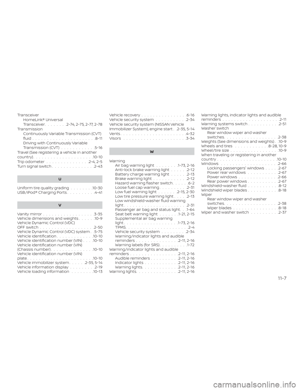 NISSAN PATHFINDER 2021 Owners Manual TransceiverHomeLink® Universal
Transceiver ........2-74,2-75,2-77,2-78
Transmission Continuously Variable Transmission (CVT)
fluid......................8-11
Driving with Continuously Variable
Transmi NISSAN PATHFINDER 2021 Owners Manual TransceiverHomeLink® Universal
Transceiver ........2-74,2-75,2-77,2-78
Transmission Continuously Variable Transmission (CVT)
fluid......................8-11
Driving with Continuously Variable
Transmi