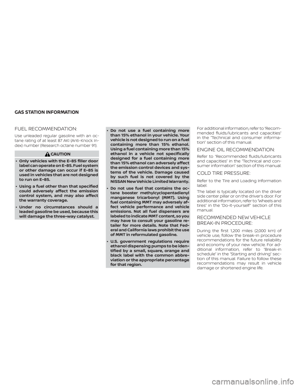 NISSAN PATHFINDER 2021 Owners Manual FUEL RECOMMENDATION:
Use unleaded regular gasoline with an oc-
tane rating of at least 87 AKI (Anti-Knock In-
dex) number (Research octane number 91). NISSAN PATHFINDER 2021 Owners Manual FUEL RECOMMENDATION:
Use unleaded regular gasoline with an oc-
tane rating of at least 87 AKI (Anti-Knock In-
dex) number (Research octane number 91).