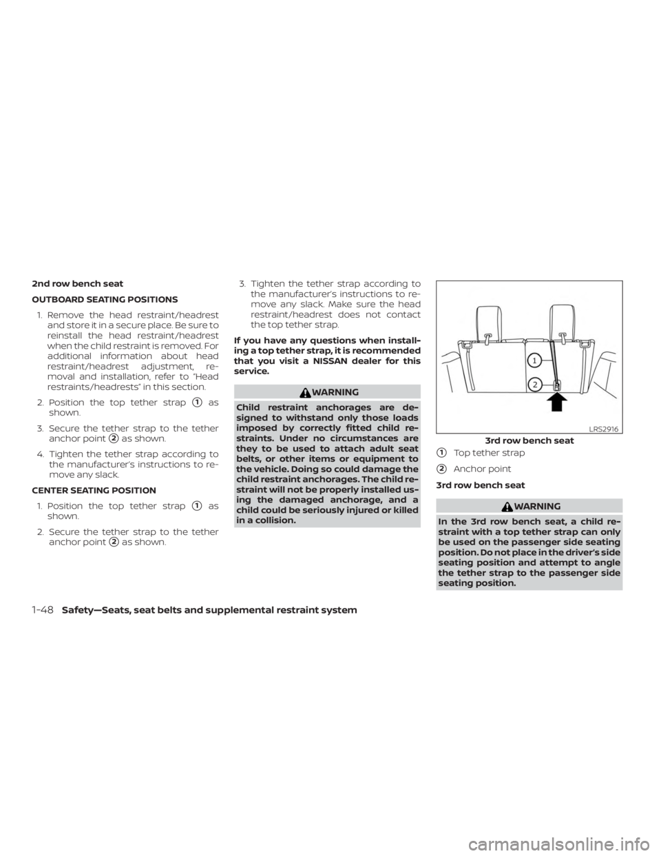 NISSAN PATHFINDER 2021 Manual PDF 2nd row bench seat
OUTBOARD SEATING POSITIONS1. Remove the head restraint/headrest and store it in a secure place. Be sure to
reinstall the head restraint/headrest
when the child restraint is removed. NISSAN PATHFINDER 2021 Manual PDF 2nd row bench seat
OUTBOARD SEATING POSITIONS1. Remove the head restraint/headrest and store it in a secure place. Be sure to
reinstall the head restraint/headrest
when the child restraint is removed.