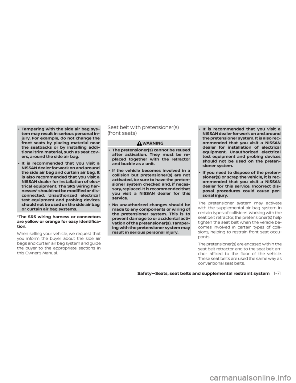 NISSAN PATHFINDER 2021  Owners Manual ∙ Tampering with the side air bag sys-tem may result in serious personal in-
jury. For example, do not change the
front seats by placing material near
the seatbacks or by installing addi-
tional tri